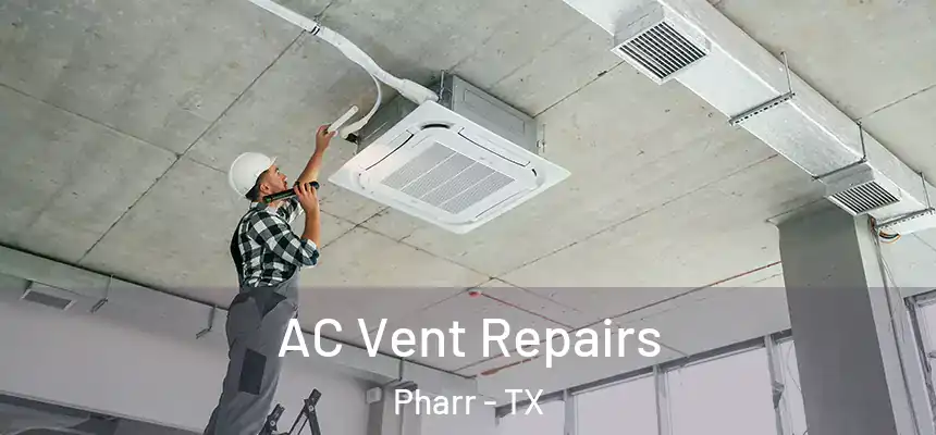  AC Vent Repairs Pharr - TX