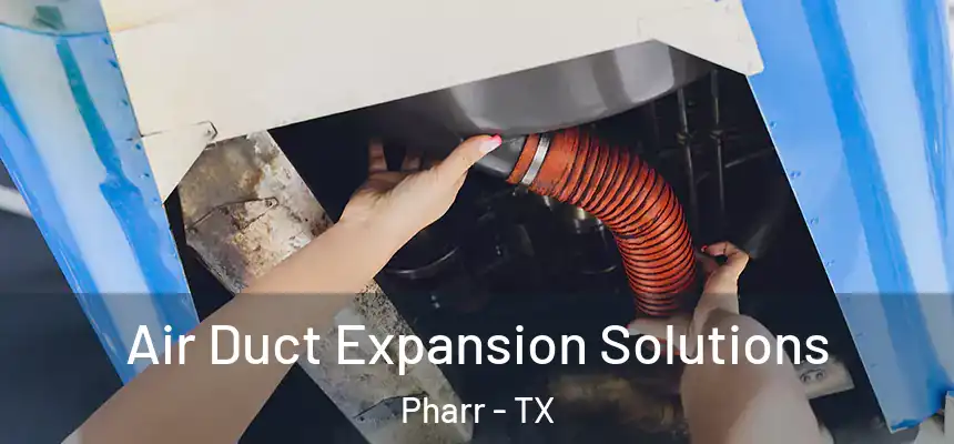 Air Duct Expansion Solutions Pharr - TX