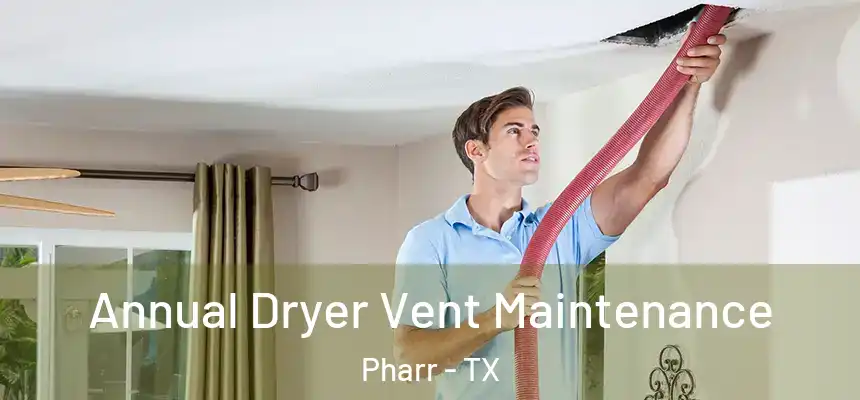 Annual Dryer Vent Maintenance Pharr - TX