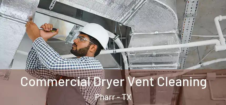  Commercial Dryer Vent Cleaning Pharr - TX