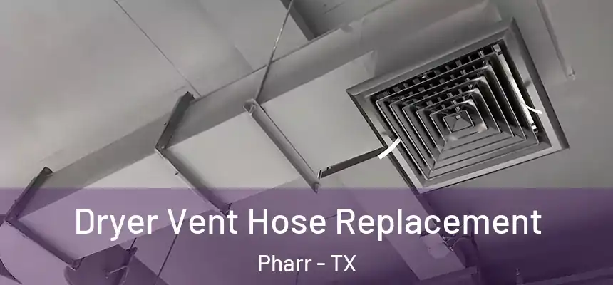  Dryer Vent Hose Replacement Pharr - TX