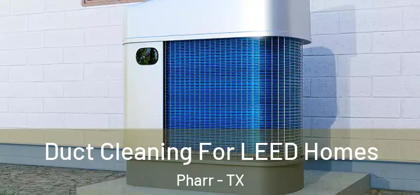  Duct Cleaning For LEED Homes Pharr - TX