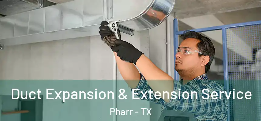  Duct Expansion & Extension Service Pharr - TX