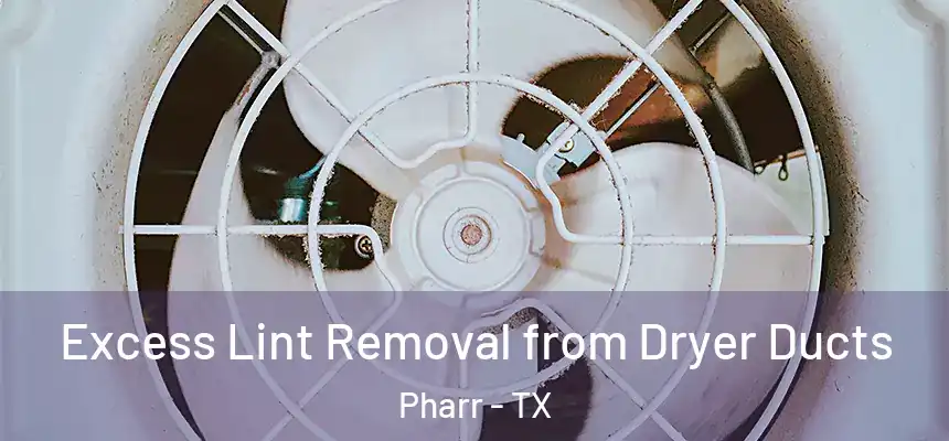  Excess Lint Removal from Dryer Ducts Pharr - TX