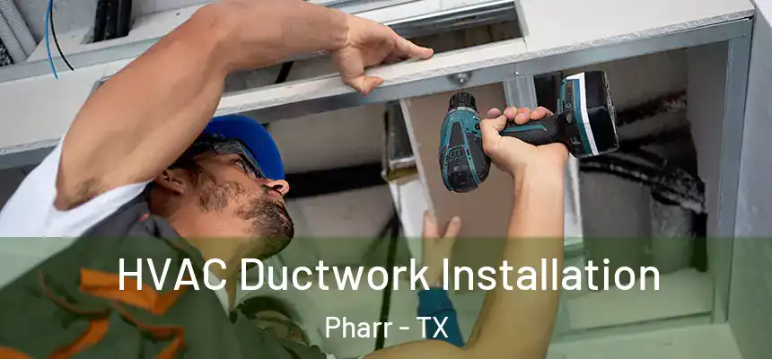  HVAC Ductwork Installation Pharr - TX