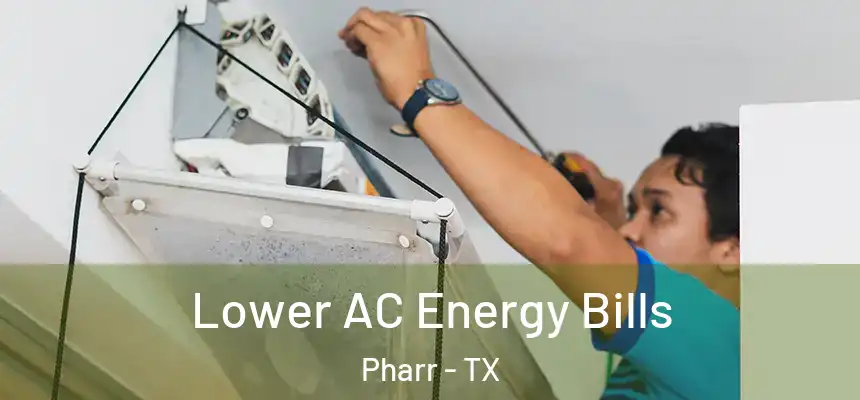 Lower AC Energy Bills Pharr - TX