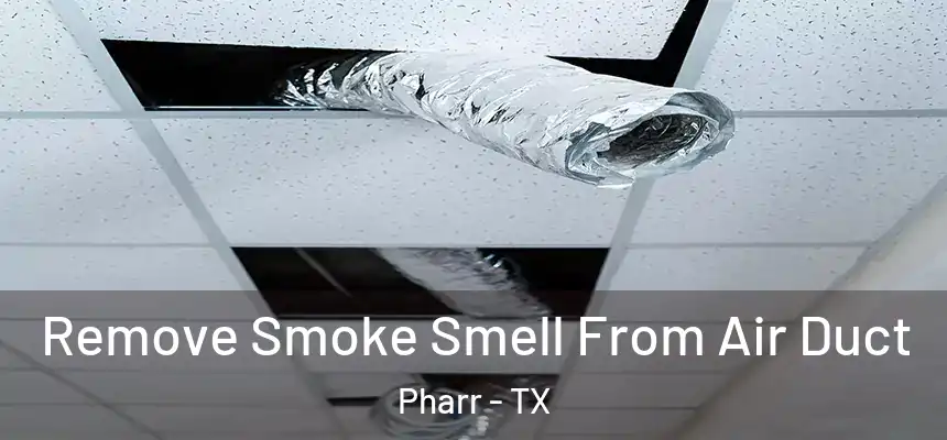 Remove Smoke Smell From Air Duct Pharr - TX