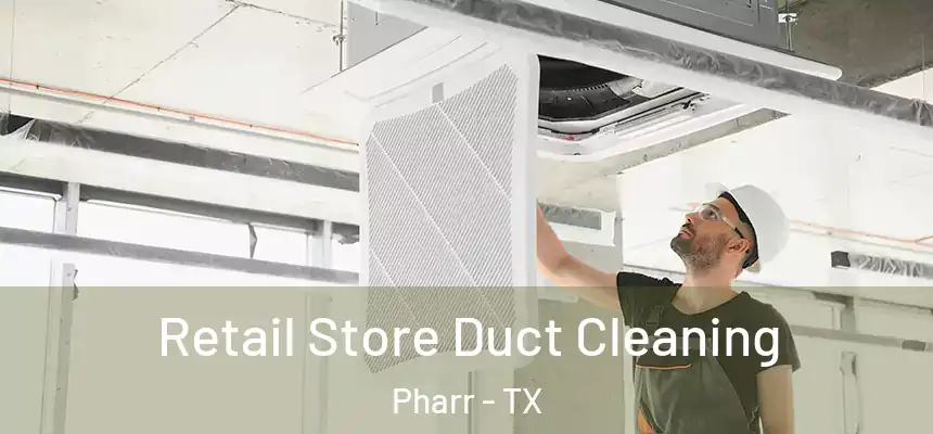 Retail Store Duct Cleaning Pharr - TX