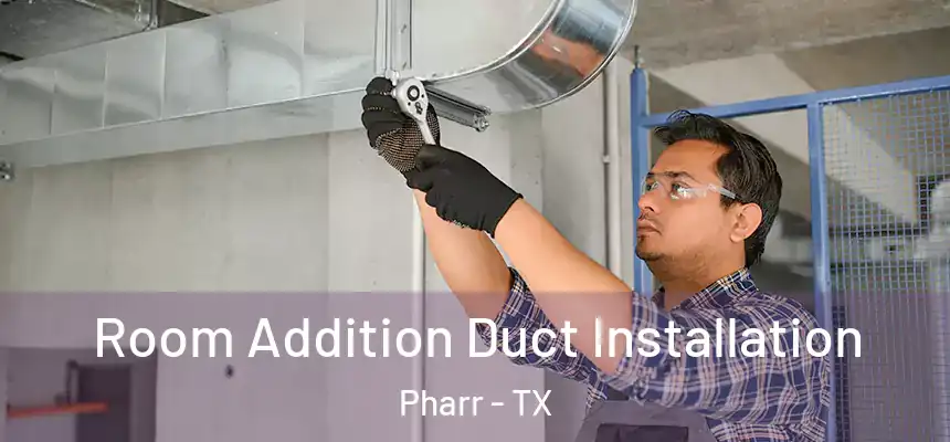  Room Addition Duct Installation Pharr - TX