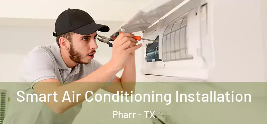  Smart Air Conditioning Installation Pharr - TX