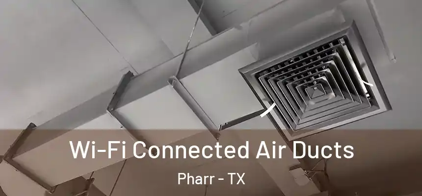 Wi-Fi Connected Air Ducts Pharr - TX